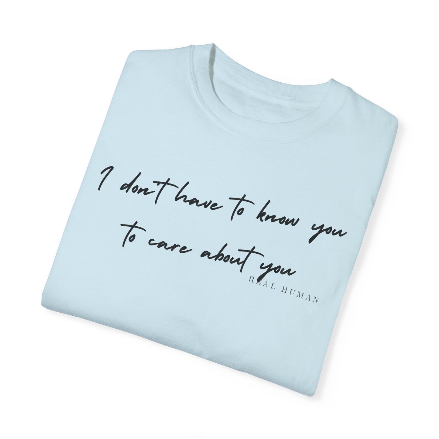 I don't have to know you to care about you
